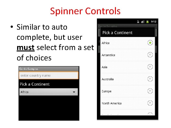 Spinner Controls • Similar to auto complete, but user must select from a set