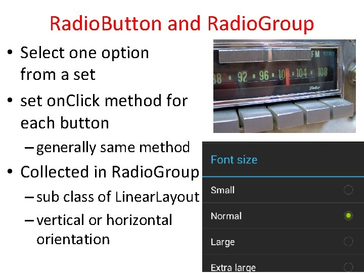 Radio. Button and Radio. Group • Select one option from a set • set