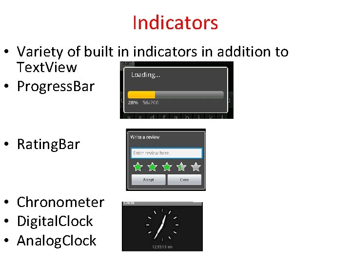 Indicators • Variety of built in indicators in addition to Text. View • Progress.