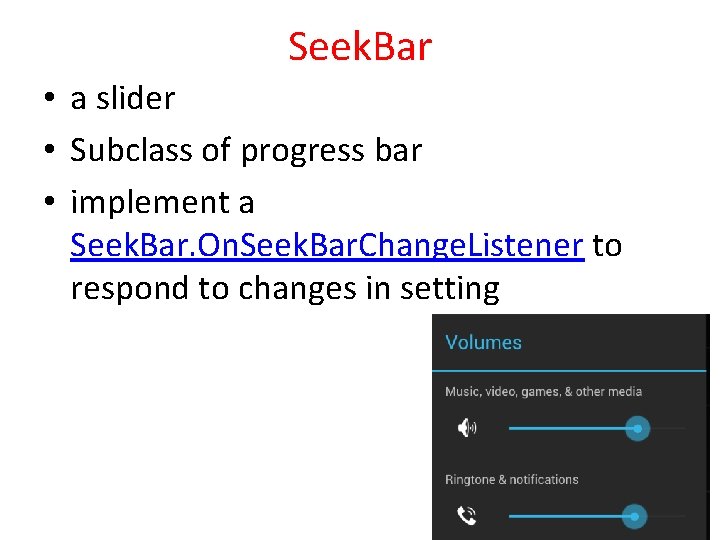 Seek. Bar • a slider • Subclass of progress bar • implement a Seek.