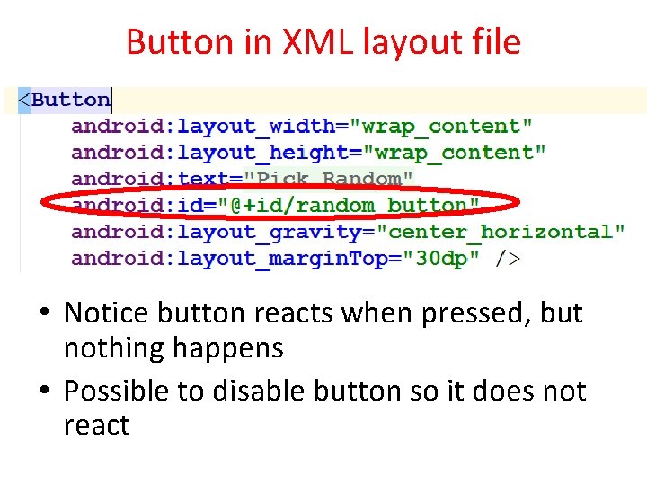 Button in XML layout file • Notice button reacts when pressed, but nothing happens