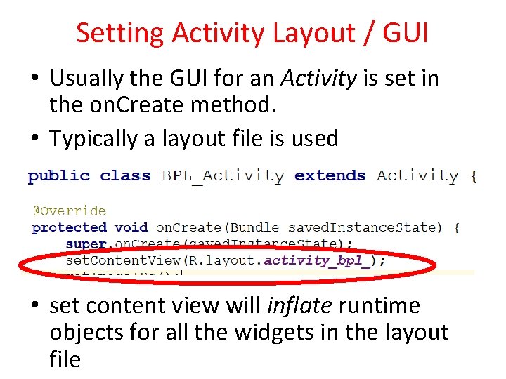 Setting Activity Layout / GUI • Usually the GUI for an Activity is set
