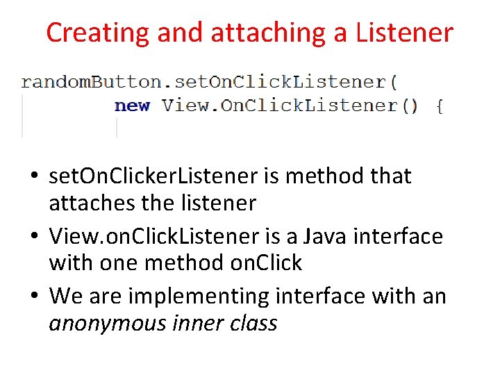 Creating and attaching a Listener • set. On. Clicker. Listener is method that attaches