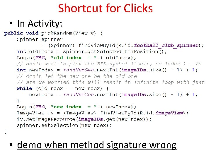 Shortcut for Clicks • In Activity: • demo when method signature wrong 