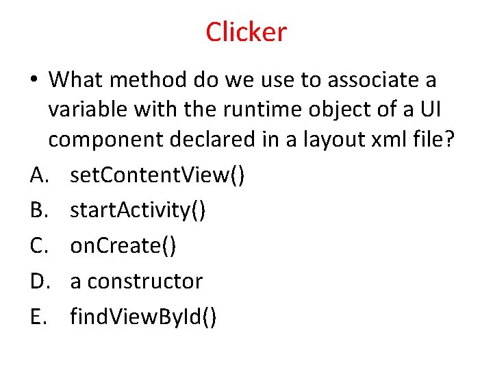 Clicker • What method do we use to associate a variable with the runtime