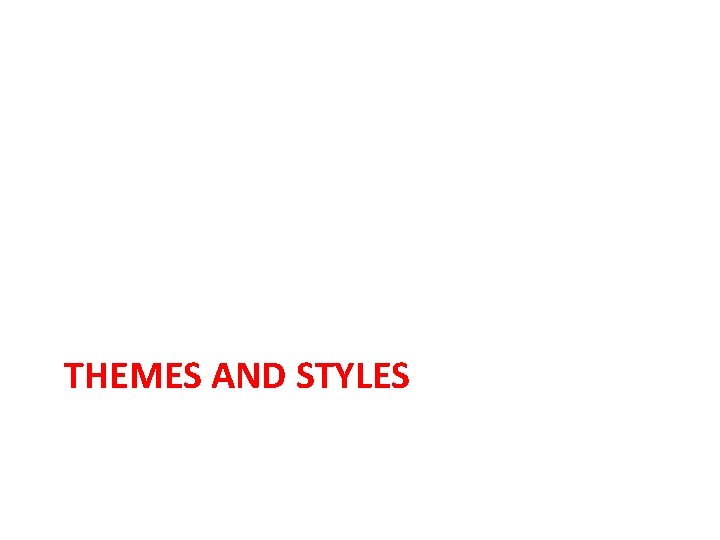 THEMES AND STYLES 