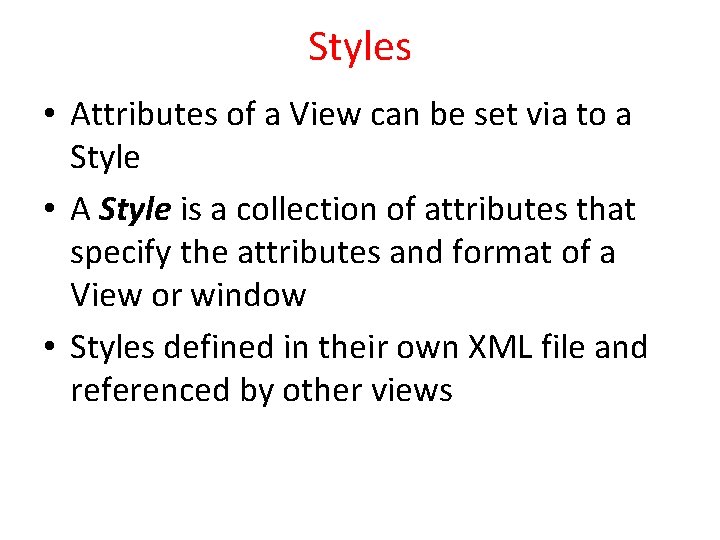 Styles • Attributes of a View can be set via to a Style •