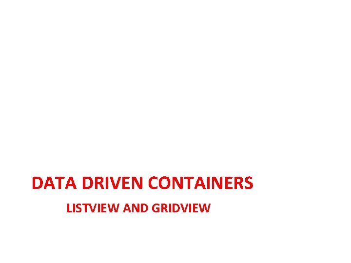 DATA DRIVEN CONTAINERS LISTVIEW AND GRIDVIEW 