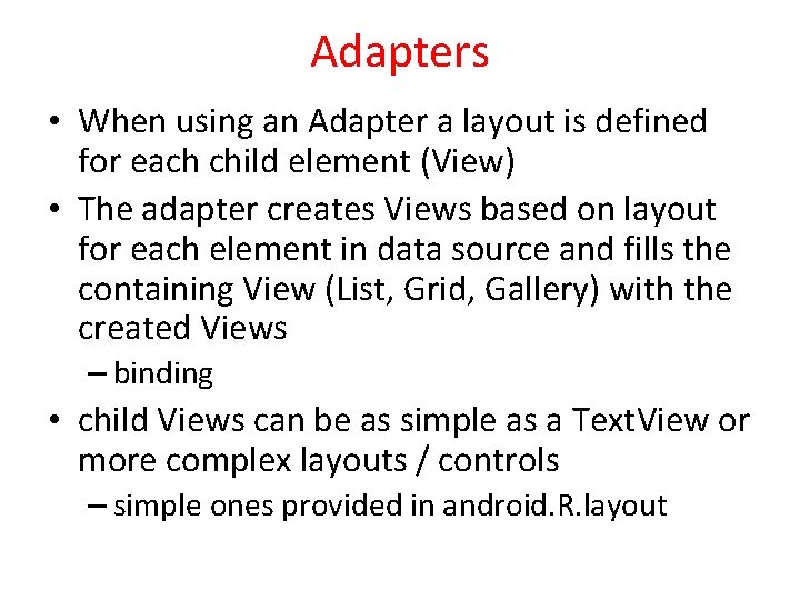 Adapters • When using an Adapter a layout is defined for each child element