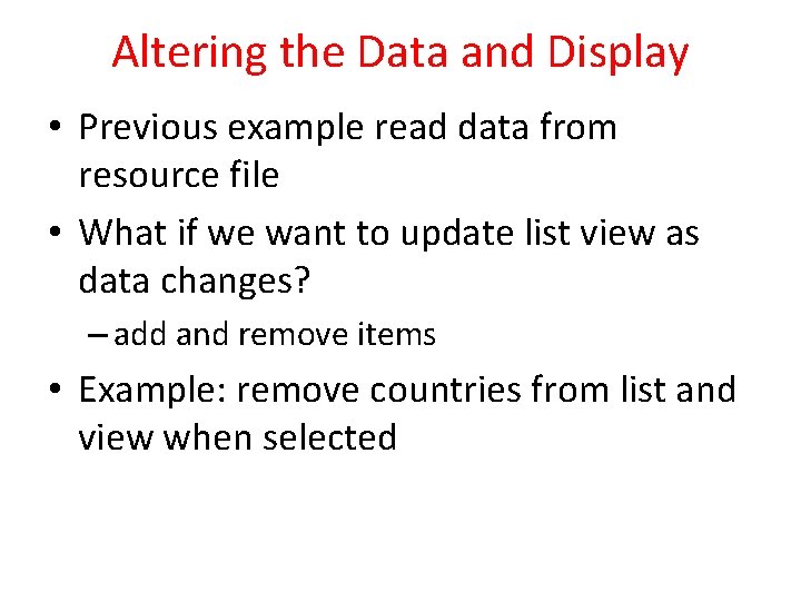 Altering the Data and Display • Previous example read data from resource file •