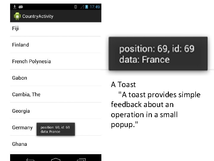 A Toast "A toast provides simple feedback about an operation in a small popup.