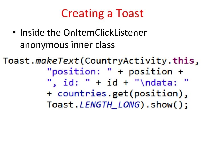 Creating a Toast • Inside the On. Item. Click. Listener anonymous inner class 