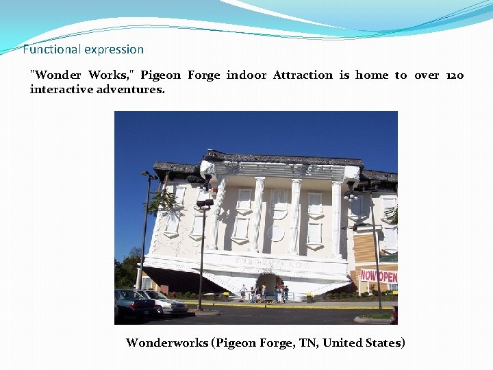 Functional expression "Wonder Works, " Pigeon Forge indoor Attraction is home to over 120
