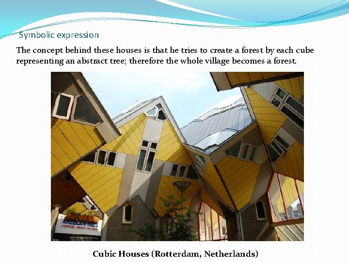 Symbolic expression The concept behind these houses is that he tries to create a