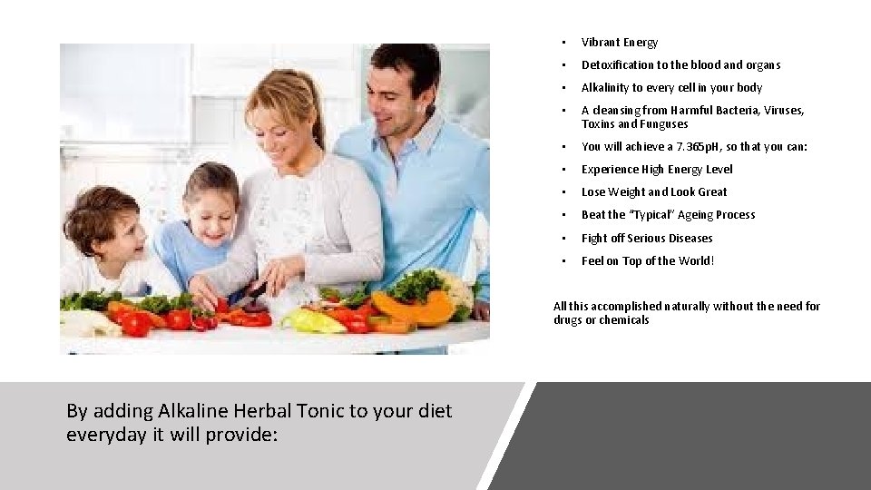  • Vibrant Energy • Detoxification to the blood and organs • Alkalinity to