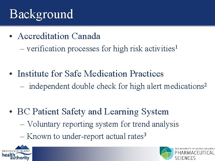 Background • Accreditation Canada – verification processes for high risk activities 1 • Institute