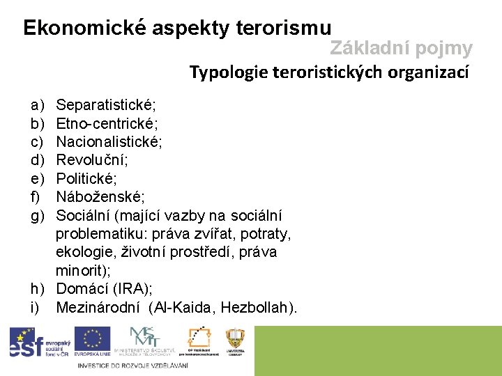 Ekonomické aspekty terorismu Základní pojmy Typologie teroristických organizací a) b) c) d) e) f)