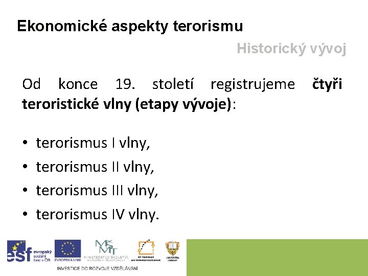 Ekonomické aspekty terorismu Historický vývoj Od konce 19. století registrujeme čtyři teroristické vlny (etapy