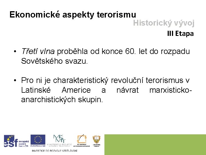 Ekonomické aspekty terorismu Historický vývoj III Etapa • Třetí vlna proběhla od konce 60.