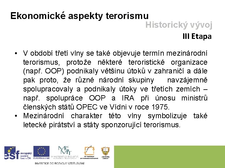 Ekonomické aspekty terorismu Historický vývoj III Etapa • V období třetí vlny se také