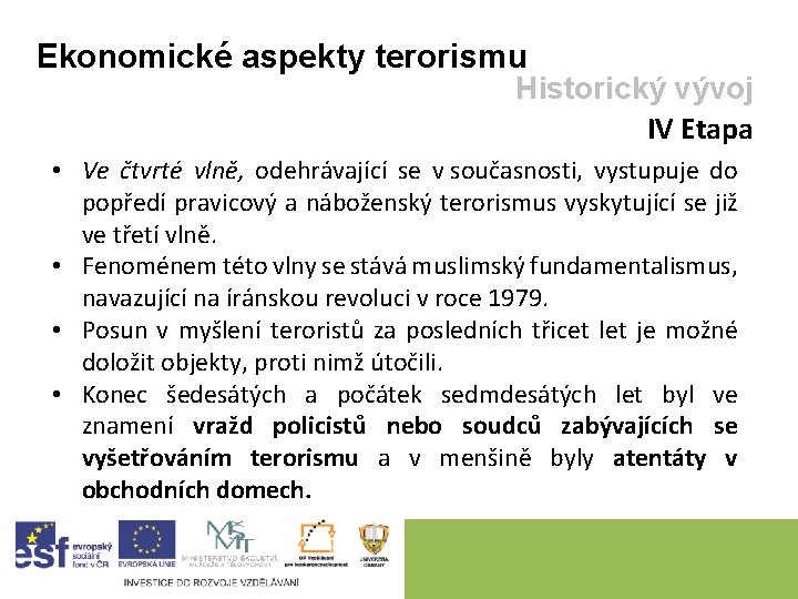 Ekonomické aspekty terorismu Historický vývoj IV Etapa • Ve čtvrté vlně, odehrávající se v