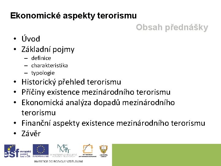 Ekonomické aspekty terorismu Obsah přednášky • Úvod • Základní pojmy – definice – charakteristika