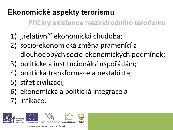 Ekonomické aspekty terorismu Příčiny existence mezinárodního terorismu 1) „relativní“ ekonomická chudoba; 2) socio-ekonomická změna