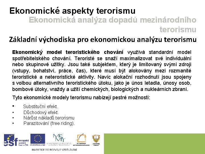 Ekonomické aspekty terorismu Ekonomická analýza dopadů mezinárodního terorismu Základní východiska pro ekonomickou analýzu terorismu