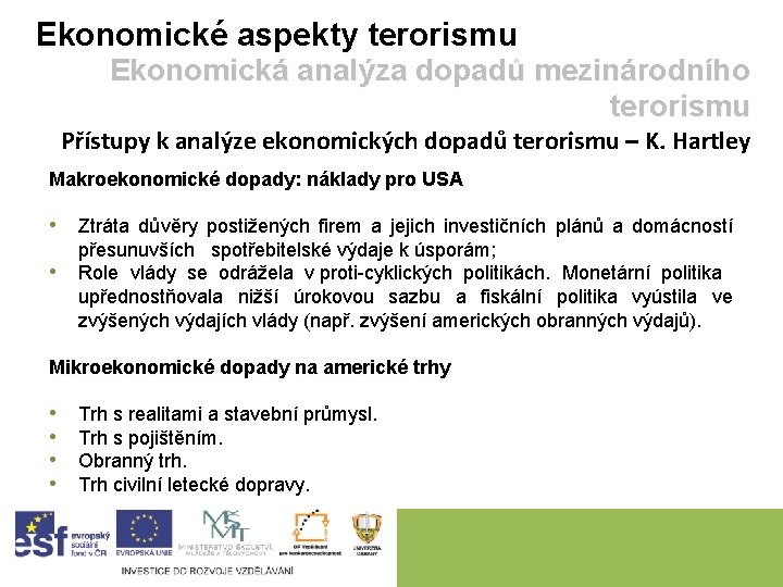 Ekonomické aspekty terorismu Ekonomická analýza dopadů mezinárodního terorismu Přístupy k analýze ekonomických dopadů terorismu