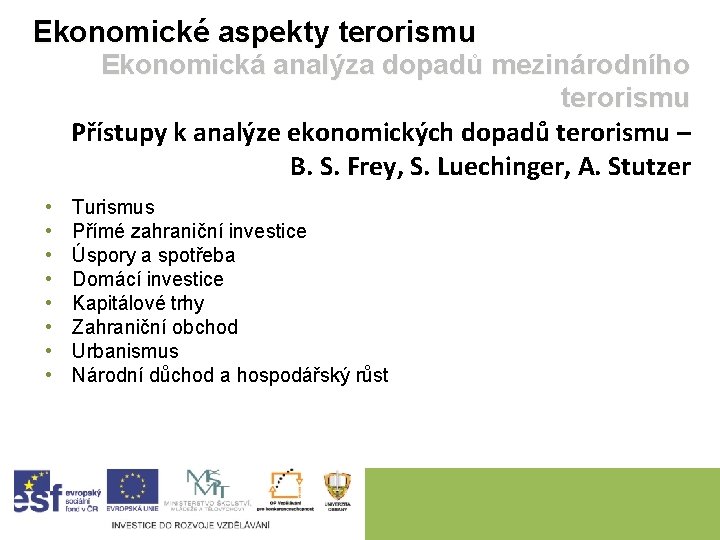 Ekonomické aspekty terorismu Ekonomická analýza dopadů mezinárodního terorismu Přístupy k analýze ekonomických dopadů terorismu