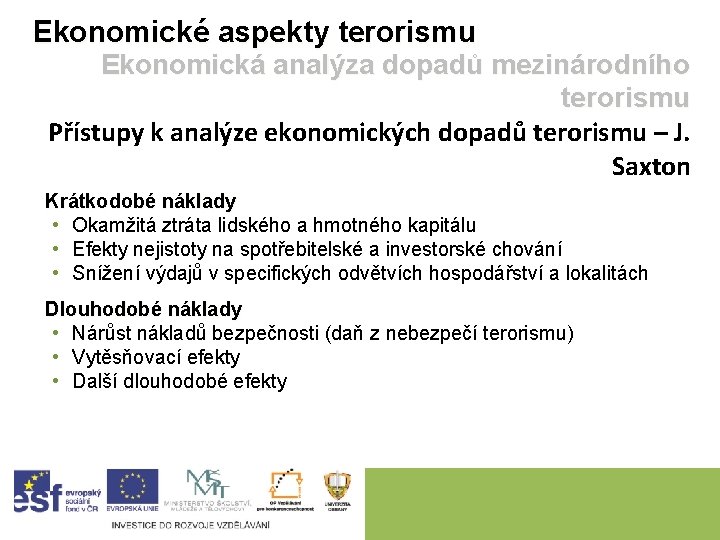 Ekonomické aspekty terorismu Ekonomická analýza dopadů mezinárodního terorismu Přístupy k analýze ekonomických dopadů terorismu