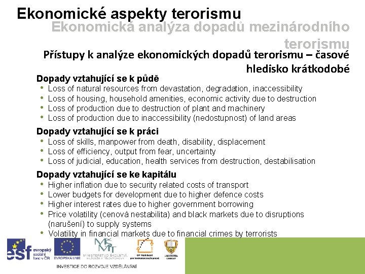 Ekonomické aspekty terorismu Ekonomická analýza dopadů mezinárodního terorismu Přístupy k analýze ekonomických dopadů terorismu