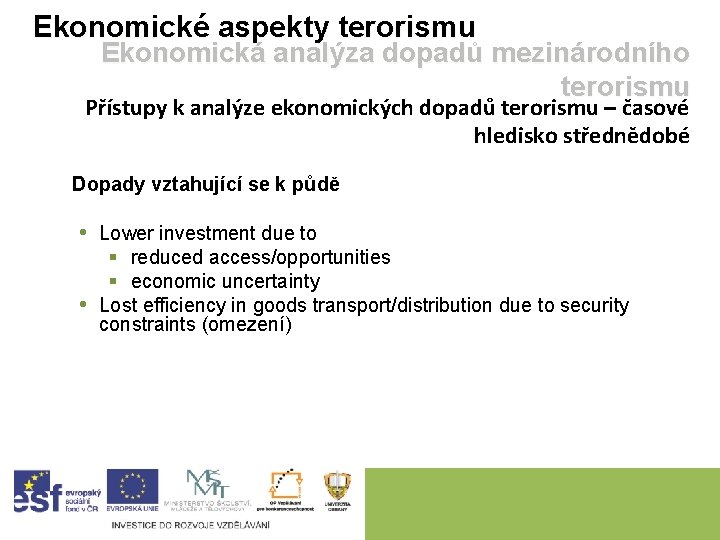 Ekonomické aspekty terorismu Ekonomická analýza dopadů mezinárodního terorismu Přístupy k analýze ekonomických dopadů terorismu