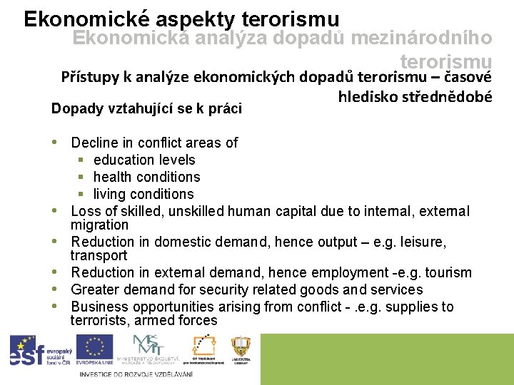 Ekonomické aspekty terorismu Ekonomická analýza dopadů mezinárodního terorismu Přístupy k analýze ekonomických dopadů terorismu