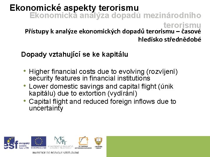 Ekonomické aspekty terorismu Ekonomická analýza dopadů mezinárodního terorismu Přístupy k analýze ekonomických dopadů terorismu