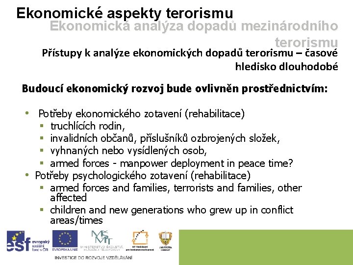 Ekonomické aspekty terorismu Ekonomická analýza dopadů mezinárodního terorismu Přístupy k analýze ekonomických dopadů terorismu