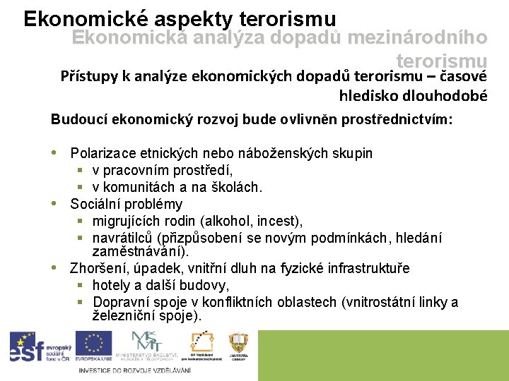 Ekonomické aspekty terorismu Ekonomická analýza dopadů mezinárodního terorismu Přístupy k analýze ekonomických dopadů terorismu