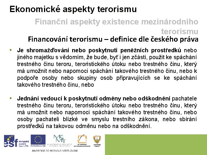 Ekonomické aspekty terorismu Finanční aspekty existence mezinárodního terorismu Financování terorismu – definice dle českého