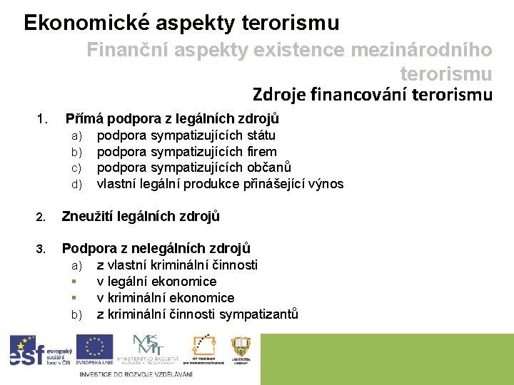 Ekonomické aspekty terorismu Finanční aspekty existence mezinárodního terorismu Zdroje financování terorismu 1. Přímá podpora