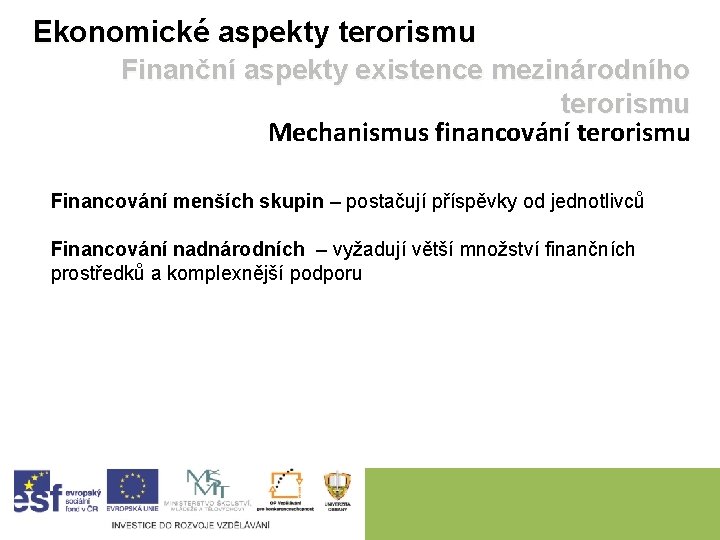 Ekonomické aspekty terorismu Finanční aspekty existence mezinárodního terorismu Mechanismus financování terorismu Financování menších skupin