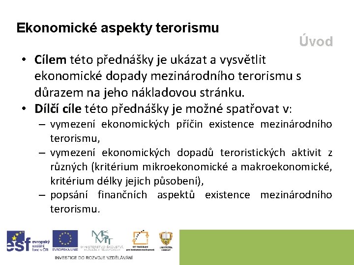 Ekonomické aspekty terorismu Úvod • Cílem této přednášky je ukázat a vysvětlit Cílem ekonomické