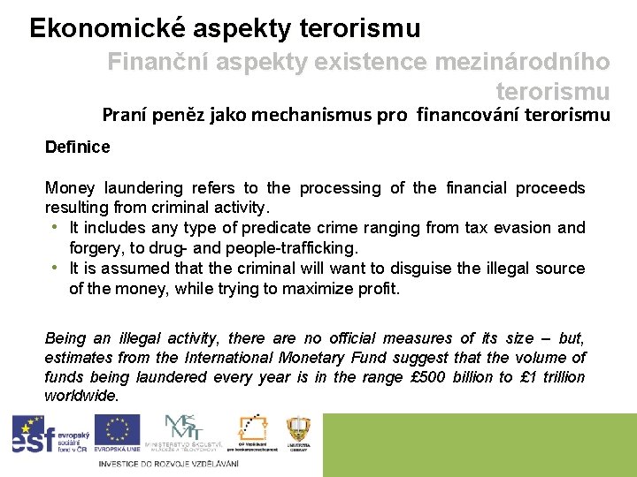 Ekonomické aspekty terorismu Finanční aspekty existence mezinárodního terorismu Praní peněz jako mechanismus pro financování