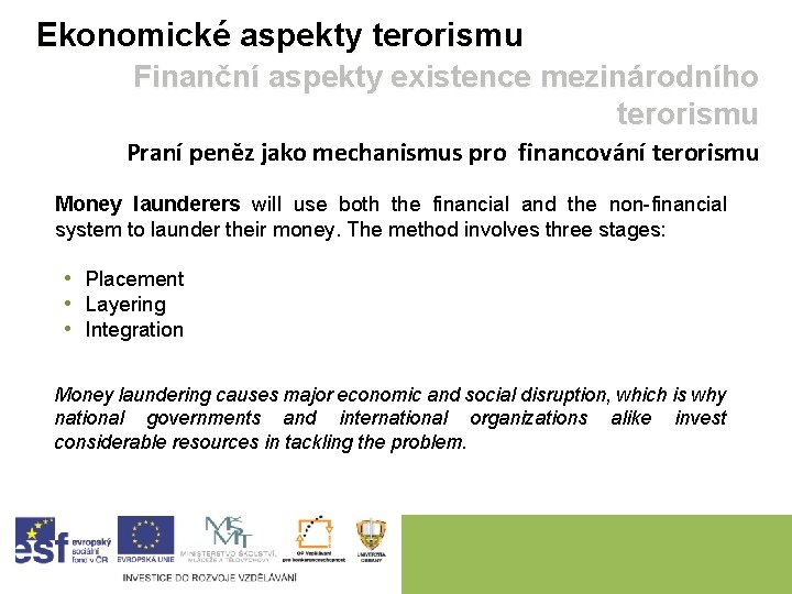 Ekonomické aspekty terorismu Finanční aspekty existence mezinárodního terorismu Praní peněz jako mechanismus pro financování