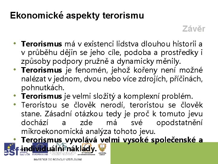 Ekonomické aspekty terorismu Závěr • Terorismus má v existenci lidstva dlouhou historii a •