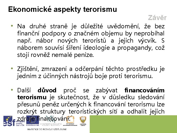 Ekonomické aspekty terorismu Závěr • Na druhé straně je důležité uvědomění, že bez finanční