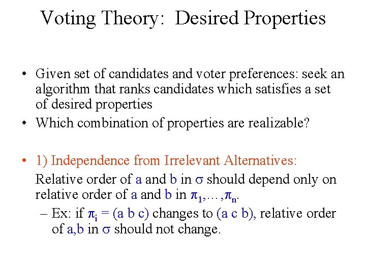 Voting Theory: Desired Properties • Given set of candidates and voter preferences: seek an