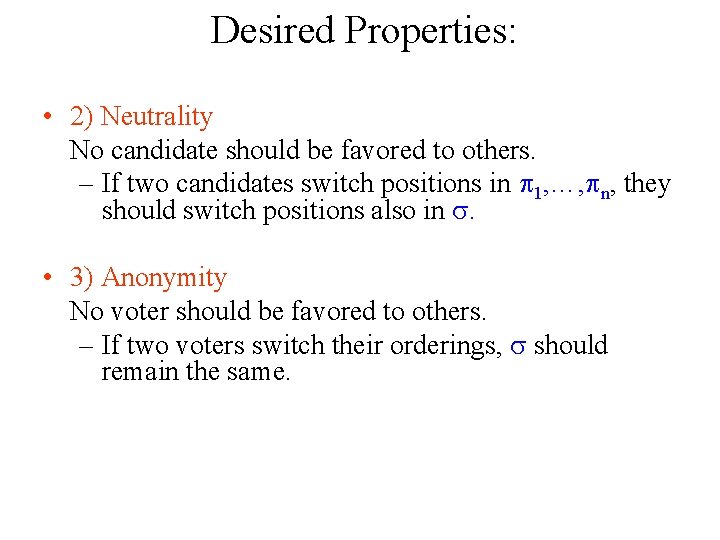  Desired Properties: • 2) Neutrality No candidate should be favored to others. –