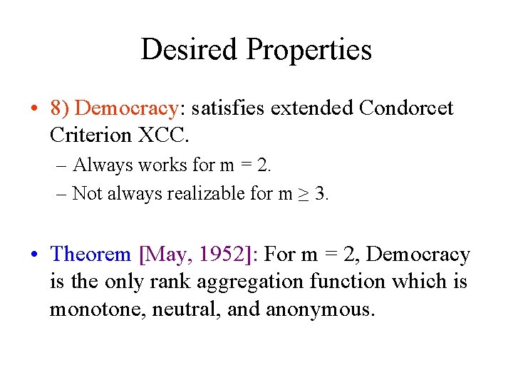 Desired Properties • 8) Democracy: satisfies extended Condorcet Criterion XCC. – Always works for