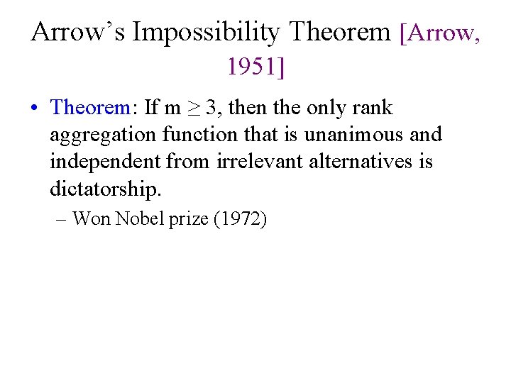 Arrow’s Impossibility Theorem [Arrow, 1951] • Theorem: If m ≥ 3, then the only