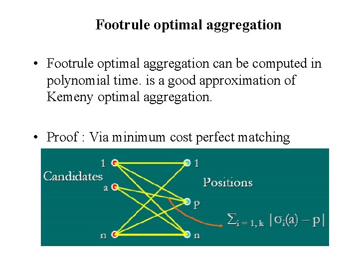 Footrule optimal aggregation • Footrule optimal aggregation can be computed in polynomial time. is